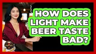 How Does Light Make Beer Taste Bad?