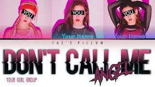 DON'T CALL ME ANGEL - YOUR GIRL GROUP(3 MEMBER VER.){ENG}[COLOR CODED LYRICS]