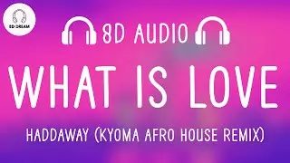 Haddaway - What Is Love (8D AUDIO) (KYOMA Afro House Remix)