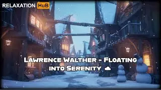 Lawrence Walther - Floating into Serenity ☁️ [lofi hip hop/relaxing beats] | Relaxation HuB.