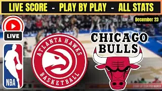 🔴 Atlanta Hawks vs Chicago Bulls | NBA PLAY BY PLAY | Live Score Update December 23