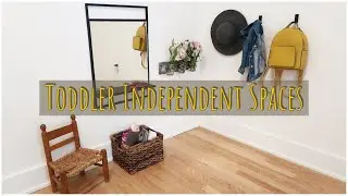 Creating Toddler Independent Spaces | Creating Yes Spaces | Montessori at Home