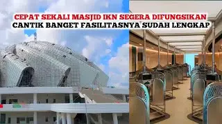 IKN SEMAKIN JOS❗️Masjid IKN Segera Difungsikan Fasilitasnya Lengkap, Arab Juga Bangun Masjid di IKN