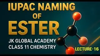 🎯 IUPAC Nomenclature of Ester Made Easy 🔥 | Class 11 & 12 Chemistry | Lecture 16 | JK Global Academy