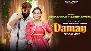 Daman ||  Deepak Rampuriya Feat.Nisha Lambha || Hariyanvi Song 2025 || Daman Official Video
