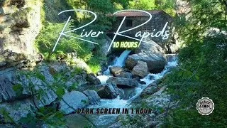 Sounds for Sleeping ⨀ River Rapids ⨀ 10 Hours ⨀ Dark Screen in 1 Hour ⨀ River Ambiance