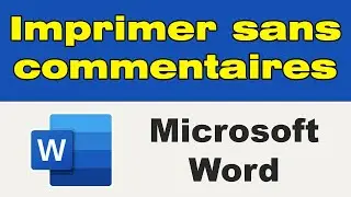 Comment imprimer un document Word sans les commentaires