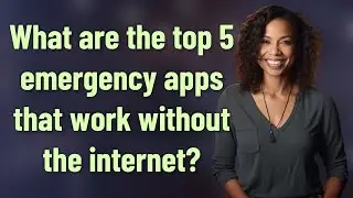 What are the top 5 emergency apps that work without the internet?