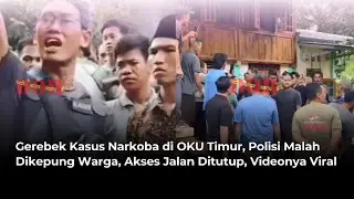 Gerebek Kasus Narkoba di OKU Timur, Polisi Malah Dikepung Warga, Akses Jalan Ditutup, Videonya Viral