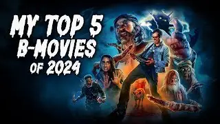 My Top 5 B-Movies of 2024!