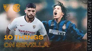SEVILLA vs INTER | 10 THINGS ON SEVILLA! | UEFA EUROPA LEAGUE 2019/20 🏆⚫🔵 [SUB ITA+ENG]