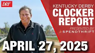 Kentucky Derby 2025 Morning Workouts | DRF Clocker Report w/Mike Welsch for April 27, 2025