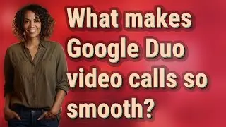 What makes Google Duo video calls so smooth?