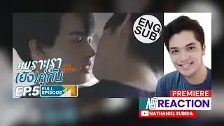 เพราะเรา(ยัง)คู่กัน Still 2gether Episode 5 Reaction and Commentary | Nathaniel Subida