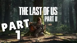 The Last of Us Part II Walkthrough Part 1 