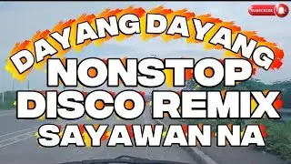 DAYANG DAYANG NONSTOP DISCO REMIX SAYAWAN NA @KuyaJonasTv-c2n ROADTRIP MUSIC 
