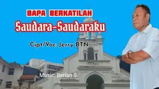 BAPA BERKATILAH SAUDARA-SAUDARAKU || Lagu Pop Rohani || Cipt/Voc: Jerry BTN.