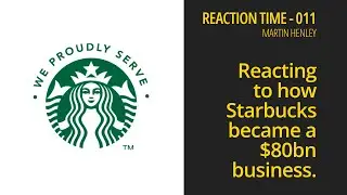 Reacting to how Starbucks became a $80B business - Reaction Time 011