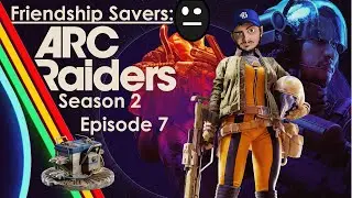 Friendship Savers: ARC Raiders Season 2 Part 7. Jolt Mines = Murder