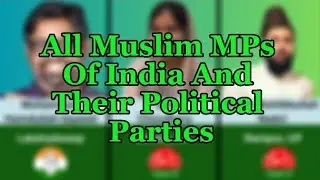 All Muslim MPs Of India And Their Political Parties