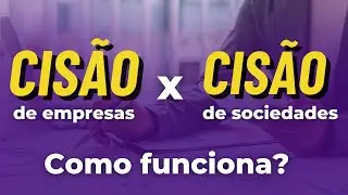 Cis&atilde;o de empresas x Cis&atilde;o de sociedades: entenda as diferen&ccedil;as