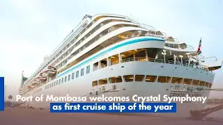 Port of Mombasa welcomes Crystal Symphony as first cruise ship of the year