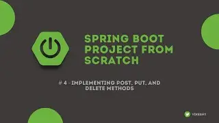 Spring Boot Project from Scratch - #4  Implementing POST, PUT, and DELETE methods