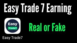 Easy Trade 7 se paise kaise kamaye / easy Trade 7 real or fake / easy Trade7