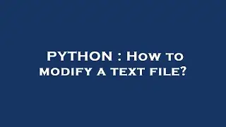 PYTHON : How to modify a text file?
