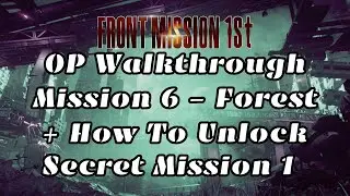 Front Mission 1st OP Walkthrough - Mission 6 Forest + How To Unlock Secret Mission 1