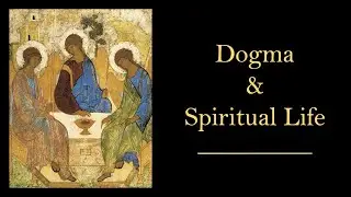 Dogma & Spiritual Life 1/6