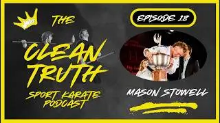 Mason Stowell - The Clean Truth Sport Karate Podcast Episode 18