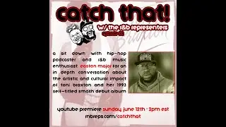 Catch That! Episode 32: Easton Major - Toni Braxton's Debut Album