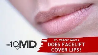 Dr. Robert Wilcox &ndash; Does Facelift Procedure Include Lips?