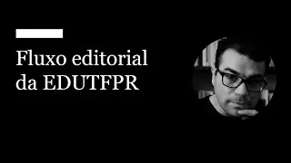 EDUTFPR apresenta | Fluxo Editorial da EDUTFPR