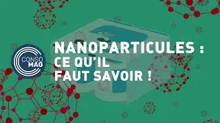 Nanoparticules : ce qu’il faut savoir ! - CONSOMAG