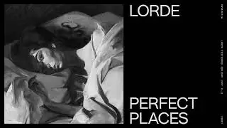 Lorde - Perfect Places | slowed + reverb |