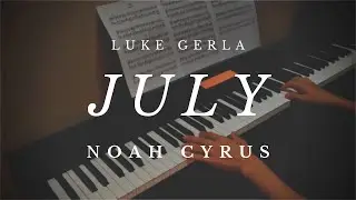 July - Noah Cyrus | Piano Cover by Luke Gerla