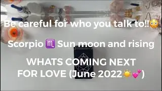 Scorpio ♏️ WHATS COMING NEXT IN LOVE (June 2022☀️💕)- some people cannot be trustedddd!!!