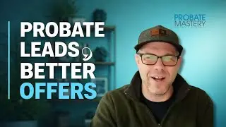 Probate Leads: Making Offers That Match What Sellers Really Want