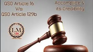 Article 16 VS article 129(b)  QSO 1984 || Accomplice & its Credibility
