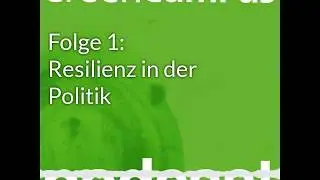 GreenCampus Podcast Folge 1: Resilienz in der Politik