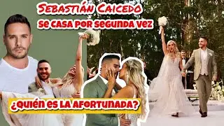 Sebastián Caicedo |Boda| se casa por Segunda Vez  ¿Quién es la Afortunada?