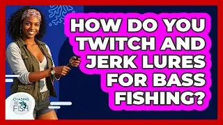 How Do You Twitch And Jerk Lures For Bass Fishing? - Chasing Big Fish