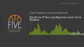 Живая реакция на OTA Dolphins с Крисом Перкинсом