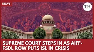 Supreme Court steps in as AIFF-FSDL row puts ISL in crisis