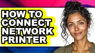How to Connect Network Printer - Full Guide