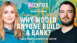 Why would anyone build a bank? with David Jarvis, CEO & Founder at Griffin