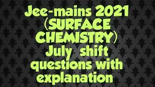 Jee-mains 2021&nbsp; ( surface chemistry) july shift with explanation
