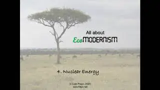 EcoModernism - Lecture 4: Nuclear Energy